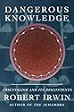 Dangerous Knowledge: Orientalism and Its Discontents