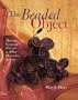 The Beaded Object: Making Gorgeous Flowers & Other Decorative Accents