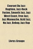 Courant Du Jazz: Ragtime, Jazz-Rock Fusion, Smooth Jazz, Jazz West Coast, Free Jazz, Jazz Manouche, Acid Jazz, NU Jazz, Bebop, Jazz Rap