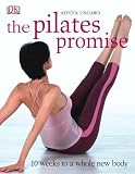 The Pilates Promise: 10 Weeks to a Whole New Body