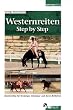 Westernreiten Step by Step: Basistraining f�r Einsteiger, Umsteiger und deren Reitlehrer