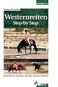 Westernreiten Step by Step: Basistraining f&uuml;r Einsteiger, Umsteiger und deren Reitlehrer