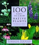 100 Easy-to-Grow Native Plants: For American Gardens in Temperate Zones
