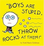 Boys Are Stupid, Throw Rocks at Them