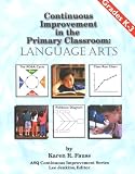 Continuous Improvement in the Primary Classroom: Language Arts Grades K-3 (Asq Continuous Improvement Series)