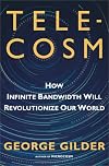 Telecosm : how infinite bandwidth will revolutionize our world