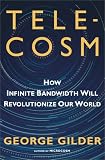 TELECOSM: How Infinite Bandwidth will Revolutionize Our World