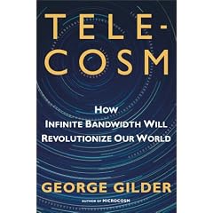 Telecosm: How Infinite Bandwidth Will Revolutionize Our World