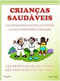 Crianças saudáveis Doenças Infantil Alimentaçao e nutrição Infantil Dietas e Receitas Infantis (Portuguese Edition)