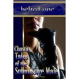 Chastity Tales of the Submissive Male