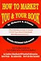 How to Market You & Your Book: The Ultimate Insider's Guide to Get Your Book Published with Maximum Sales