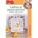 Cadres et passe-partout � faire soi-m�me