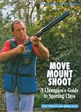 Move, Mount, Shoot: A Champion's Guide to Sporting Clays