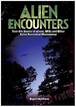 Alien Encounters: True Life Stories of Aliens, UFOs and Other Extra-terrestrial Phenomena
