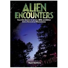 Alien Encounters: True Life Stories of Aliens, UFOs and Other Extra-terrestrial Phenomena