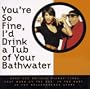 You're So Fine, I'd Drink a Tub of Your Bathwater: Over 500 No-Fail Pickup Lines That Work on the Bus, in the Bar, in the Neighborhood Store