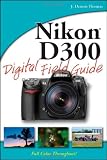Nikon D300 Digital Field Guide