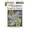 Deacons And Deaconesses Through the Centuries