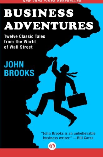 Business Adventures: Twelve Classic Tales from the World of Wall Street Business Adventures: Twelve Classic Tales from the World of Wall Street