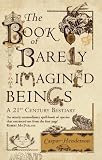 The book of barely imagined beings