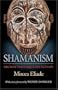 Shamanism: Archaic Techniques of Ecstasy (Bollingen Series (General))