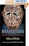 Shamanism: Archaic Techniques of Ecstasy (Mythos: The Princeton/Bollingen Series in World Mythology)