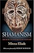 Shamanism: Archaic Techniques of Ecstasy (Bollingen Series (General))