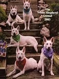 The White German Shepherd Annual - 2003 (Volume 10)