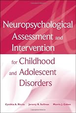 Neuropsychological assessment and intervention for childhood and adolescent disorders