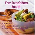 The Lunchbox Book: Nutritional and Creative Ideas to Liven Up Your Packed Lunch