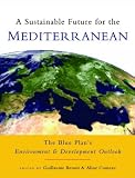 A Sustainable Future for the Mediterranean: The Blue Plans Environment and Development Outlook