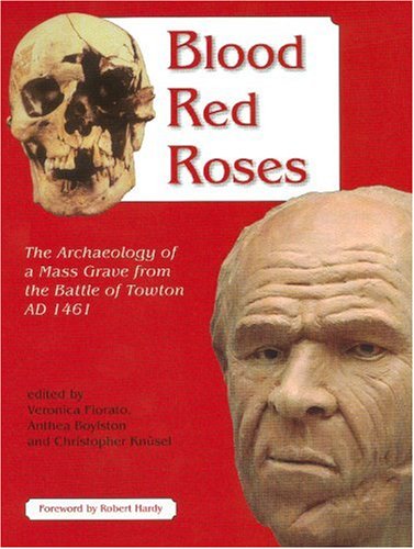 Blood Red Roses: The Archaeology of a Mass Grave from the Battle of Towton Ad 1461