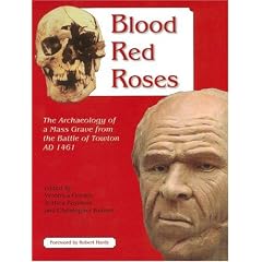 Blood Red Roses: The Archaeology of a Mass Grave from the Battle of Towton AD 1461