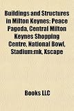 Buildings and Structures in Milton Keynes: Peace Pagoda, Central Milton Keynes Shopping Centre, National Bowl, Stadium:mk, Xscape