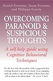 Overcoming paranoid & suspicious thoughts : a self-help guide using Cognitive Behavioral Techniques