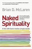 Naked Spirituality: A Life with God in Twelve Simple Words. by