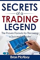 Secrets Of A Trading Legend: The Proven Formula For Becoming A Successful Trader Secrets Of A Trading Legend: The Proven Formula For Becoming A Successful Trader