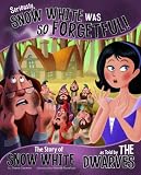 Seriously, Snow White Was SO Forgetful!: The Story of Snow White as Told by the Dwarves (The Other Side of the Story)