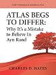 Atlas Begs To Differ: Why It's a Mistake to Believe in Ayn Rand