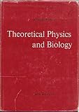 Theoretical physics and biology : proceedings of the First International Conference on Theoretical Physics and Biology, Palais des Congrès, Versailles, 26-30 June 1967