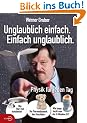 Unglaublich einfach. Einfach unglaublich: Physik f�r jeden Tag