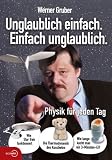 Unglaublich einfach. Einfach unglaublich: Physik f�r jeden Tag - Werner Gruber