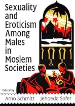 Sexuality and Eroticism Among Males in Moslem Societies (Haworth Gay&Lesbian Studies)