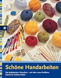 Schöne Handarbeiten: Die beliebtesten Techniken - mit über 1000 Farbfotos Schritt für Schritt erklärt. Stricken, Häkeln, Sticken, Tapisserie, Patchwork und Quilten, Teppiche knüpfen und flechten