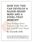 How You Too Can Develop a Razor-Sharp Mind and a Steel-Trap Memory