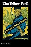 The yellow peril : Dr Fu Manchu & the rise of Chinaphobia