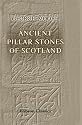 Ancient Pillar Stones of Scotland: Their Significance and Bearing on Ethnology