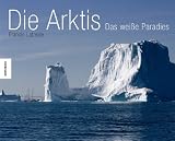 Die Arktis: Das wei&szlig;e Paradies - Francis Latreille