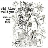 Old Time Relijun - Uterus & Fire ( Vinyl ) - B00000JBIT