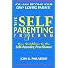 The SELF-PARENTING PROGRAM (You Can Become Your Own Loving Parent)